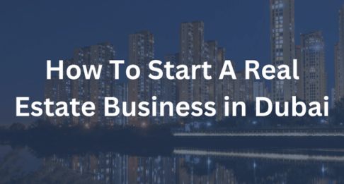 How To Start A Real Estate Business in Dubai